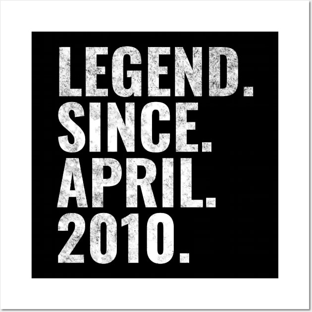 Legend since April 2010 Birthday Shirt Happy Birthday Shirts Wall Art by TeeLogic